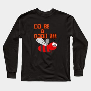 Do Be a Good Bee Long Sleeve T-Shirt